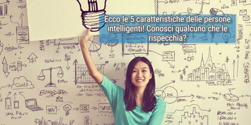 Scopri se hai le 5 caratteristiche delle persone intelligenti