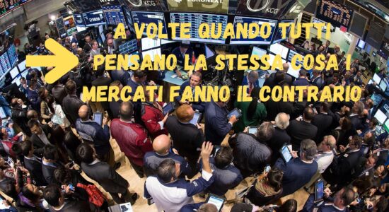 a volte quando tutti pensano la stessa cosa i mercati fanno il contrario