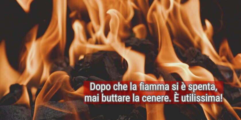 mai buttare via la cenere del camino