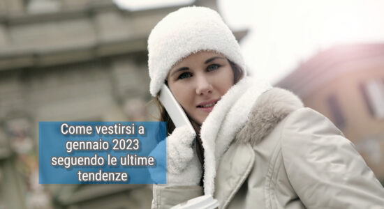 Come vestirsi a gennaio 2023