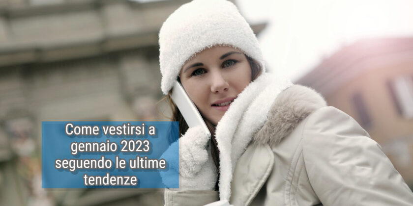 Come vestirsi a gennaio 2023