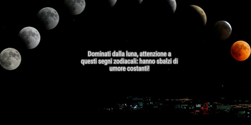 Dominati dalla luna, attenzione ai 3 segni zodiacali più incostanti e inaffidabili