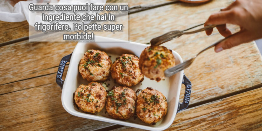 Il segreto per delle polpette morbidissime, come quelle della nonna