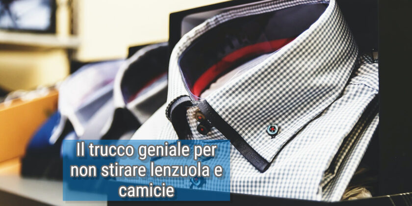 Il trucco geniale per non stirare lenzuola e camicie