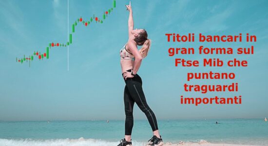 Banca MPS, Finecobank e Unicredit potrebbero puntare obiettivi rialzisti molto importanti