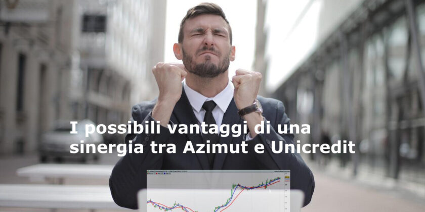 Perché una sinergia tra Azimut e Unicredit potrebbe essere interessante