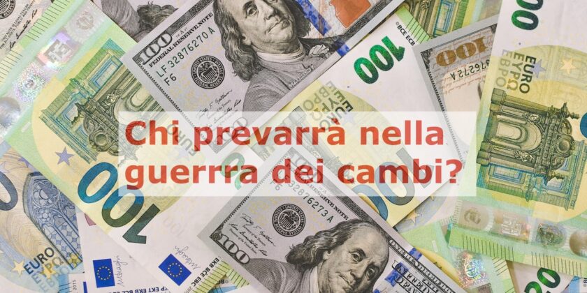 Chi prevarrà nella guerra dei cambi tra euro e dollaro?
