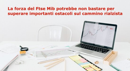 Presto il Ftse Mib potrebbe essere chiamato a una prova di forza per superare una resistenza storica