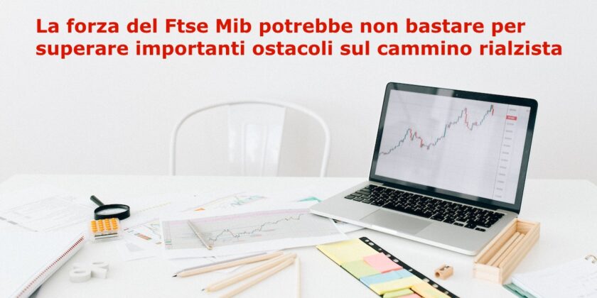 Presto il Ftse Mib potrebbe essere chiamato a una prova di forza per superare una resistenza storica