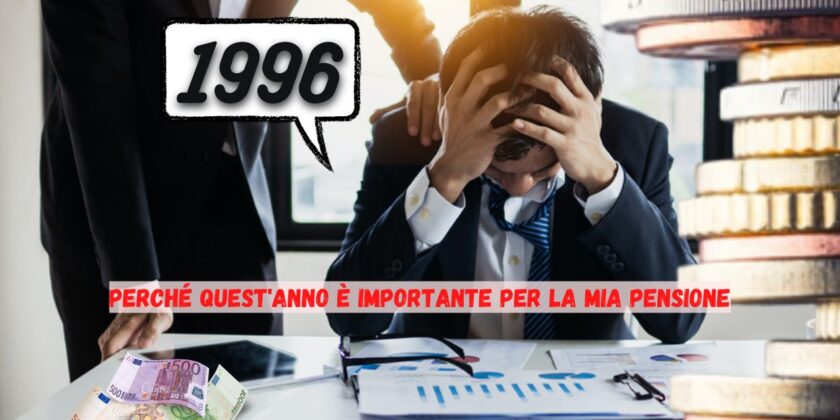 Perchè il 1996 è importante per la nostra pensione