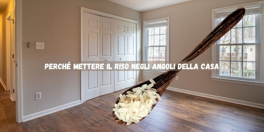Perchè mettere il riso negli angoli di casa