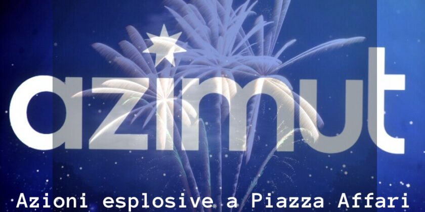 Le azioni Azimut continuano a entusiasmare a Piazza Affari