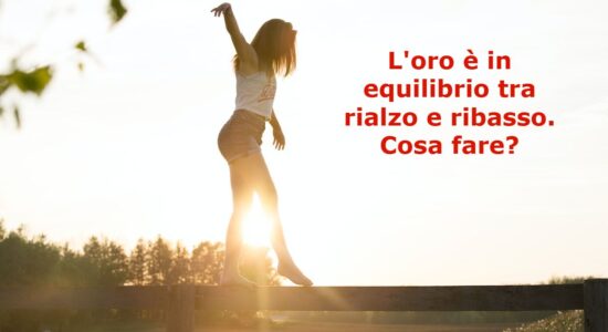 La situazione di equilibrio che caratterizza l'oro da che parte si sblocchera?