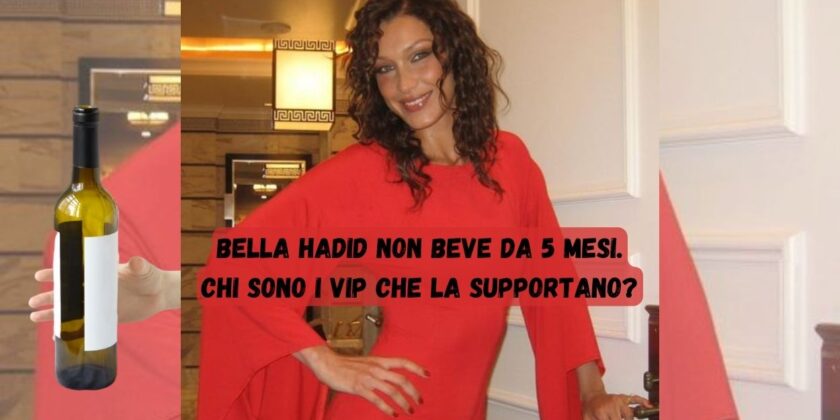 Bella Hadid non beve da 5 mesi