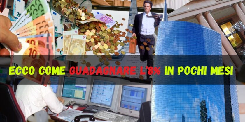 Come guadagnare l'8% in pochi mesi