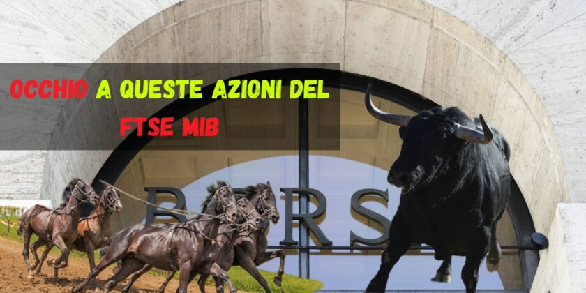 Occhio a queste azioni del Ftse Mib
