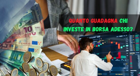 Quanto guadagna chi investe in Borsa adesso