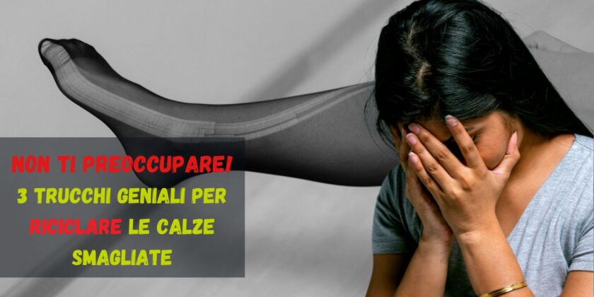 Trucchi geniali per riciclare le calze smagliate