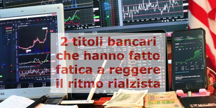 Credem e Intesa Sanpaolo hanno fatto fatica a seguire il movimento rialzista dei mercati azionari