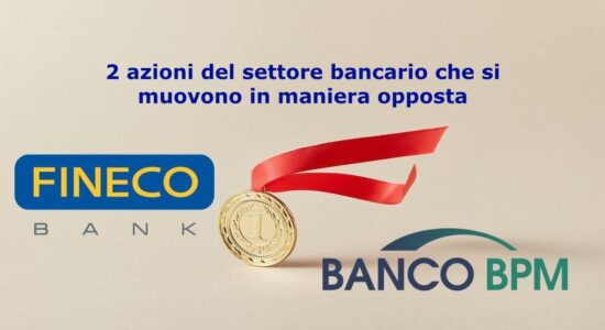 Banco BPM e Finecobank si muovono in direzione opposta nel settore bancario