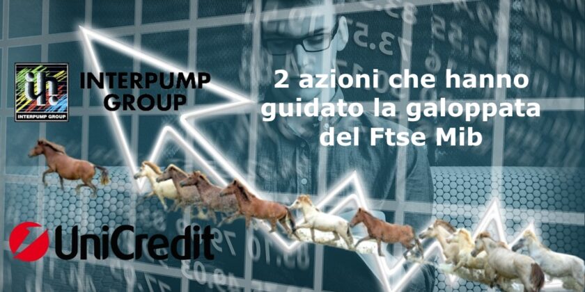 Interpump e Unicredit sono state le azioni che hanno guidato il rialzo del Ftse Mib