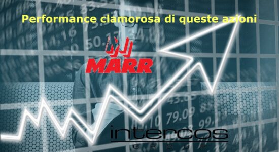 Intercos e Marr hanno strabiliato con rialzi del 6% circa