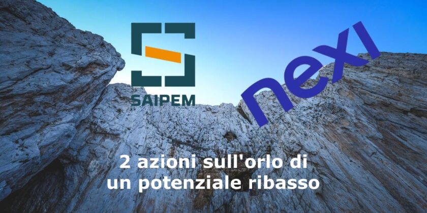 NEXI e Saipem potrebbero essere sul punto di accelerare al ribasso