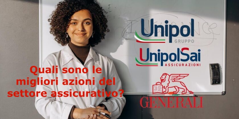 Tra Generali Assicurazioni, Unipol e UnipolSAI quali azioni preferire?