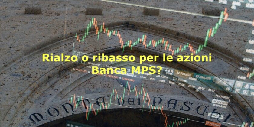 Da che parte potrebbero muoversi le azioni Banca MPS?