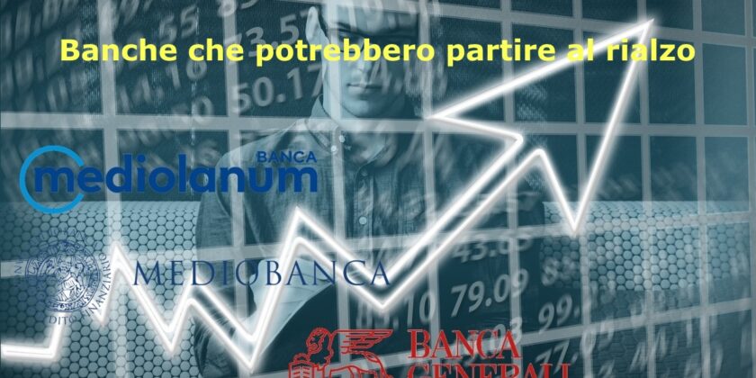 Banche che potrebbero presto partire al rialzo