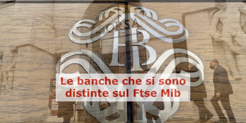 3 azioni bancarie che si sono distinte sul Ftse Mib