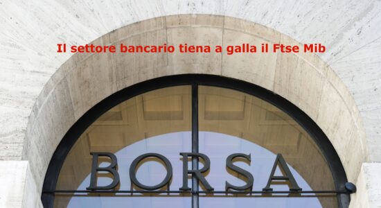 Il settore bancario guidato da BPER Banca e Unicredit tiene a galla il Ftse Mib