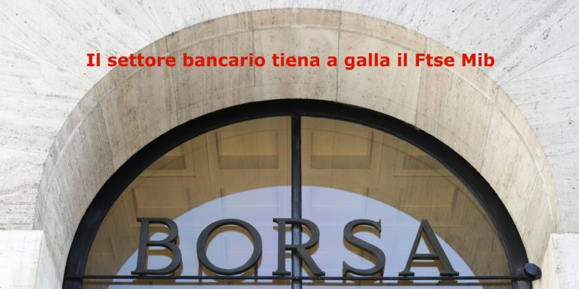 Il settore bancario guidato da BPER Banca e Unicredit tiene a galla il Ftse Mib