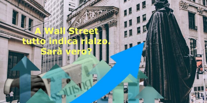 A Wall Street tutto sembra indicare rialzo, ma il pericolo è dietro l'angolo