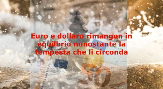 Euro e dollaro rimangono in equilibrio nonostante tutto