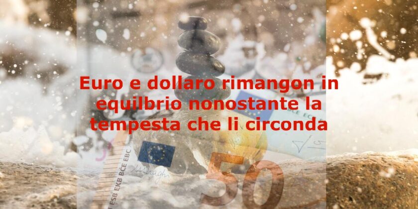 Euro e dollaro rimangono in equilibrio nonostante tutto
