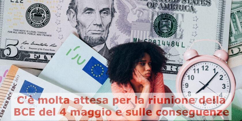 Cosa potrebbe accadere dopo la riunione della BCE del 4 maggio?