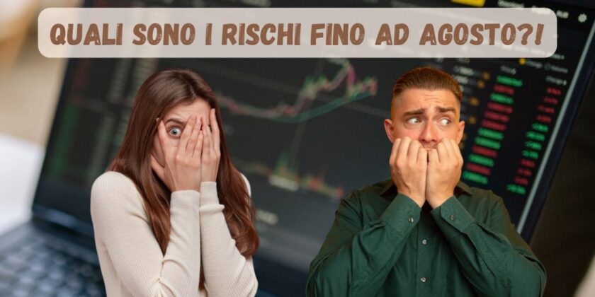 Quali sono i rischi dei mercati fin ad agosto-proiezionidiborsa.it
