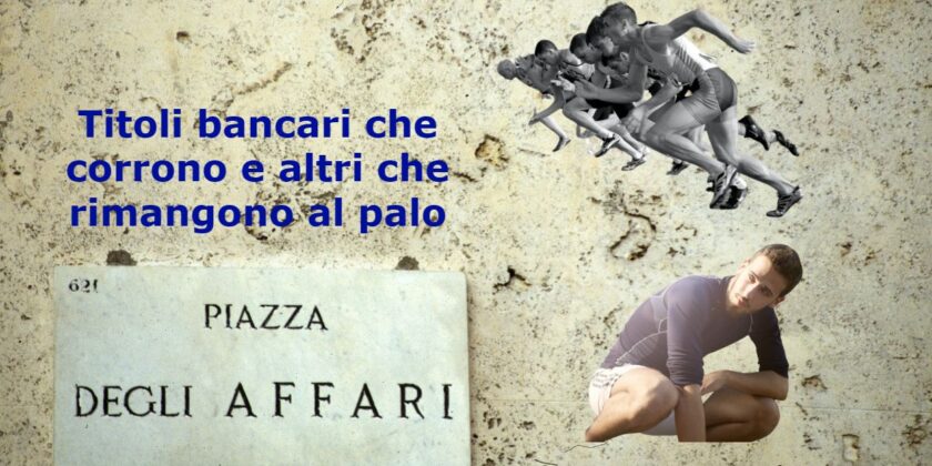 Azioni bancarie che promettono guadagni importanti e altre che stentano. Quali scegliere?