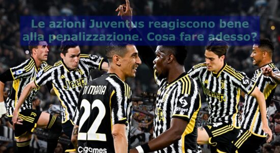 Nel giorno della penalizzazione le azioni della Juventus reagiscono molto bene. Cosa fare?