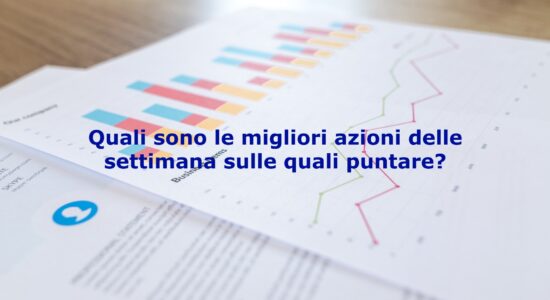 Ecco le migliori azioni della settimana sulle quali puntare