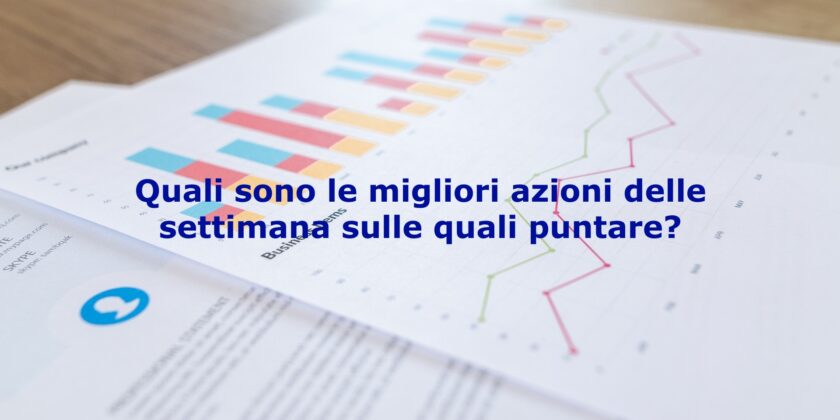 Ecco le migliori azioni della settimana sulle quali puntare