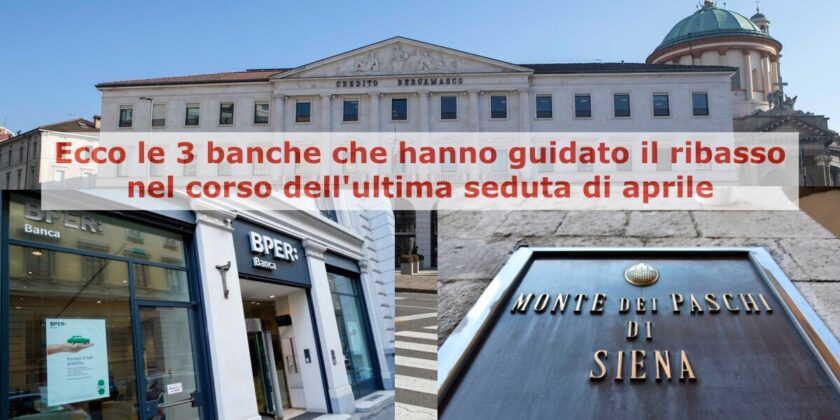 Banca MPS, Banco BPM e BPER Banca hanno guidato il ribasso nel corso dell'ultima seduta di aprile