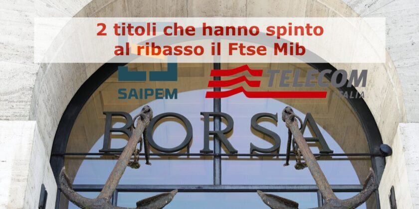 Saipem e Telecom hanno spinto al ribasso le quotazioni del Ftse Mib