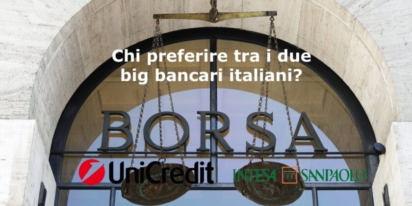Nelle prossime settimane chi preferire tra Intesa Sanpaolo e Unicredit?