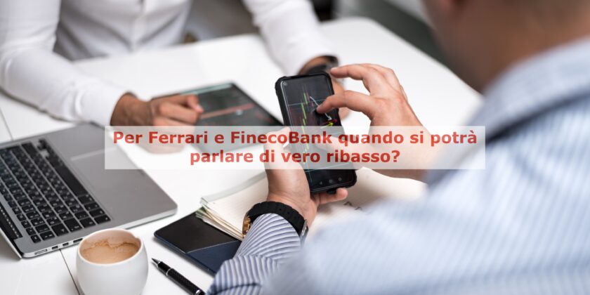 Ferrari e FinecoBank mostrano segni di debolezza, ma rimangono impostate al rialzo