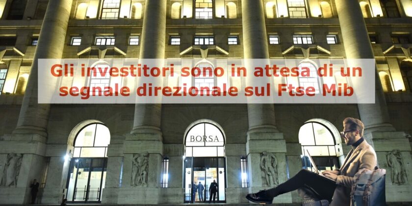 Il Ftse Mib è ancora in attesa di un segnale che faccia chiarezza sul suo futuro