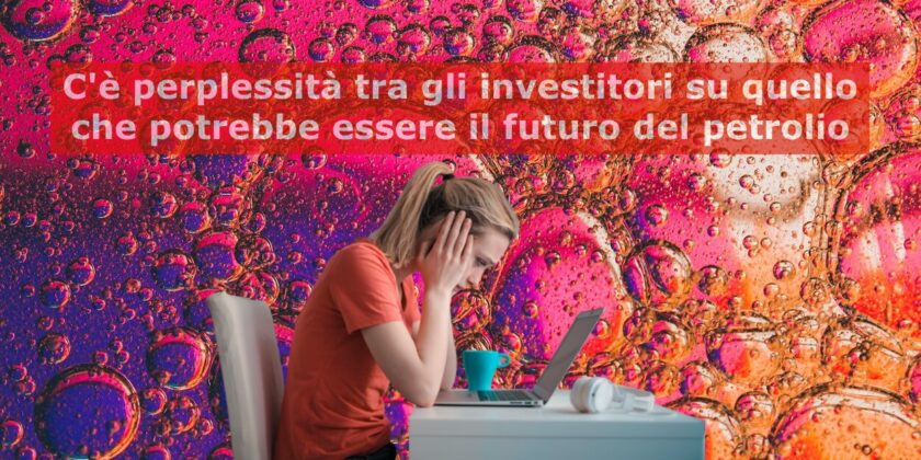 Il futuro del petrolio è ancora incerto
