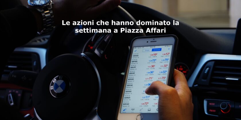 Le azioni che hanno dominato la settimana a Piazza Affari