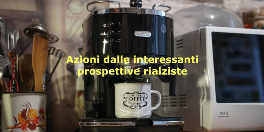 Le azioni De Longhi potrebbero dare molte soddisfazioni ai propri azionisti